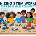 Organizing STEM Workshops for Kids in Your Community